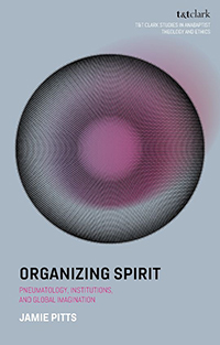 Organizing Spirit: Pneumatology, Institutions, and Global Imagination