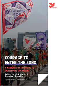 Courage to Enter the Song: A Mennonite Action Guide to Grassroots Organizing